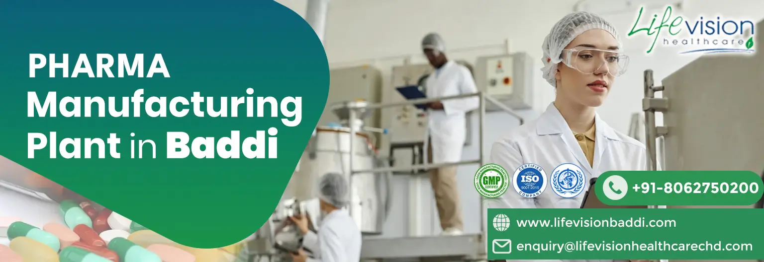 Pharma Manufacturing Plant in Baddi | Lifevision Healthcare