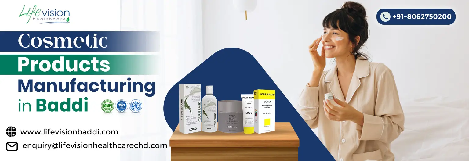 Best Cosmetic Products Manufacturing Company in Baddi, Himachal Pradesh | Lifevision Healthcare
