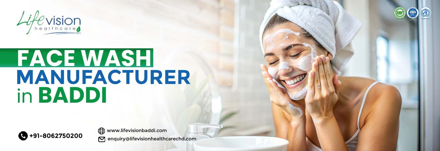 Top 10 benefits of partnering with a face wash manufacturer in Baddi | Lifevision Healthcare