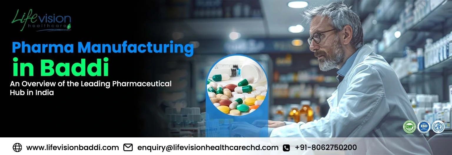 How Pharma Manufacturing in Baddi Became a Leading Pharmaceutical Hub in India | Lifevision Healthcare