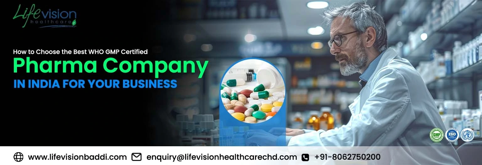 How to Choose the Best WHO GMP Certified Pharma Company in India for Your Business
