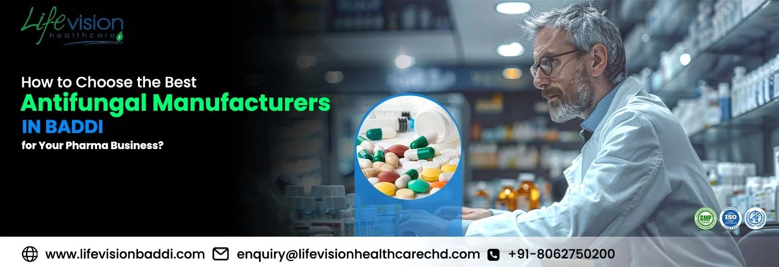 How to Choose the Best Antifungal Medicine Manufacturers in Baddi for Your Pharma Business?